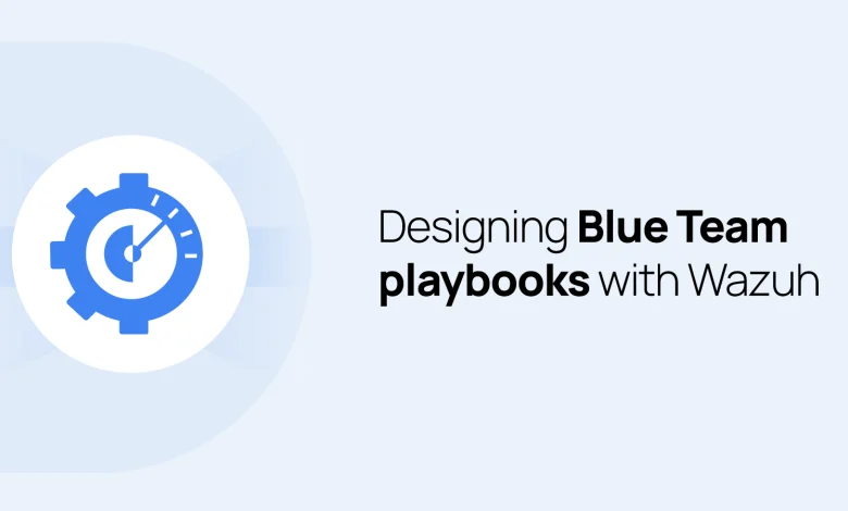 نقش Wazuh در تدوین Playbook های مؤثر برای Blue Team